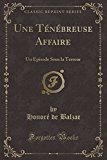 Book Une Ténébreuse Affaire: Un Épisode Sous la Terreur (Classic Reprint) (French Edition) free
