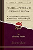 Book Political Power and Personal Freedom: Critical Studies in Democracy, Communism, and Civil Rights (Classic Reprint) free