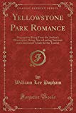 Book Yellowstone Park Romance: Description Being From The Author's Observation; Being Also A Lasting Souvenir And Convenient Guide For The Tourist (classic Reprint) free