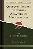 Book Quelques Figures de Femmes Aimantes ou Malheureuses (Classic Reprint) (French Edition) free
