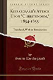 Book Kierkegaard's Attack Upon "Christendom," 1854-1855: Translated, With an Introduction (Classic Reprint) free