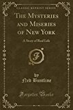 Book The Mysteries and Miseries of New York: A Story of Real Life (Classic Reprint) free