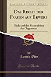 Book Das Recht Der Frauen Auf Erwerb: Blicke Auf Das Frauenleben Der Gegenwart (classic Reprint) (german Edition) free