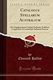 Book Catalogus Stellarum Australium: Sive Supplementum Catalogi Tychonici, Exhibens Longitudines Et Latitudines Stellarum Fixarum (classic Reprint) (latin Edition) free
