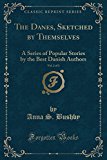 Book The Danes, Sketched by Themselves, Vol. 2 of 3: A Series of Popular Stories by the Best Danish Authors (Classic Reprint) free