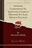 Book Anonymi Londinensis Ex Aristotelis Iatricis Menoniis Et Aliis Medicis Eclogae (Classic Reprint) (Latin Edition) free
