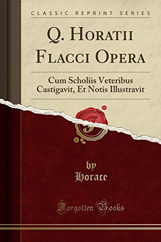 Book Q. Horatii Flacci Opera: Cum Scholiis Veteribus Castigavit, Et Notis Illustravit (Classic Reprint) (Latin Edition) free