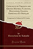 Book Catalogue de Tableaux des Grands Maitres, Flamands, Hollandais, Italiens, Espagnols Et Français: Composant le Cabinet de M. Carrier (Classic Reprint) (French Edition) free