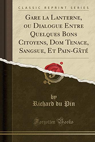 Book Gare la Lanterne, ou Dialogue Entre Quelques Bons Citoyens, Dom Tenace, Sangsue, Et Pain-Gâté (Classic Reprint) (French Edition) free