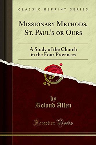 Book Missionary Methods, St. Paul's or Ours: A Study of the Church in the Four Provinces (Classic Reprint) free