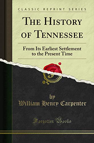 Book The History of Tennessee: From Its Earliest Settlement to the Present Time (Classic Reprint) free