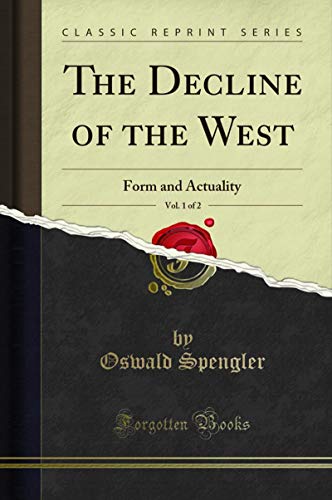Book The Decline of the West, Vol. 1 of 2: Form and Actuality (Classic Reprint) free