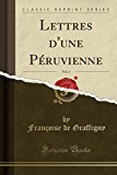 Book Lettres d'une Péruvienne, Vol. 1 (Classic Reprint) (French Edition) free