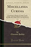 Book Miscellanea Curiosa, Vol. 3: Containing A Collection Of Curious Travels, Voyages, And Natural Histories Of Countries, As They Have Been Delivered In To The Royal Society (classic Reprint) free