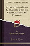 Book Betrachtungen Eines Engländers Über Die Oesterreichischen Zustände (classic Reprint) (german Edition) free