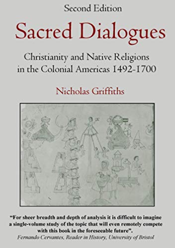 Book Sacred Dialogues: Christianity and Native Religions in the Colonial Americas 1492-1700 free
