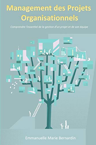 Book Management des projets organisationnels: Comprendre l'essentiel de la gestion d'un projet et de son équipe (LLB.DOCUMENTAT.) (French Edition) free