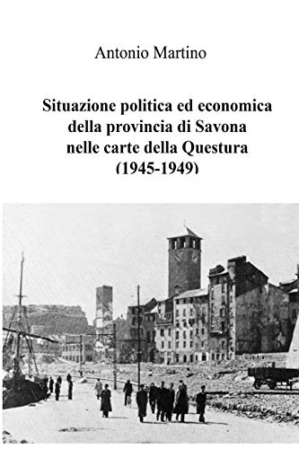Book Situazione politica ed economica della provincia di Savona nelle carte della Questura (1945-1949) (Italian Edition) free