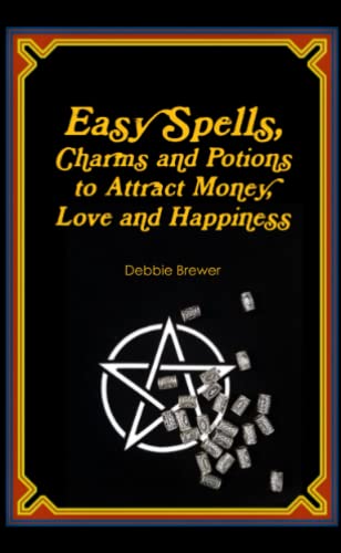 Book Easy Spells, Charms and Potions to Attract Money, Love and Happiness! free