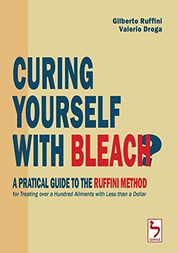 Book Curing Yourself with Bleach? - A Pratical Guide to the Ruffini Method for Treating over a Hundred Ailments with Less than a Dollar free