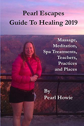 Book Pearl Escapes Guide to Healing 2019 - Massage, Meditation, Spa Treatments, Teachers, Practices and Places free