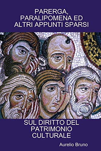 Book PARERGA, PARALIPOMENA ED ALTRI APPUNTI SPARSI SUL DIRITTO DEL PATRIMONIO CULTURALE (Italian Edition) free