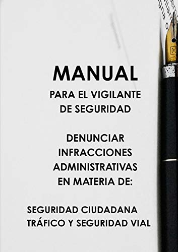 Book MANUAL PARA EL VIGILANTE DE SEGURIDAD DENUNCIAR INFRACCIONES ADMINISTRATIVAS EN MATERIA DE: SEGURIDAD CIUDADANA TRçFICO Y SEGURIDAD VIAL (Spanish Edition) free