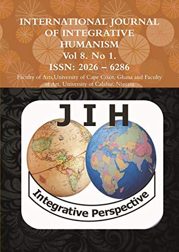 Book INTERNATIONAL JOURNAL OF INTEGRATIVE HUMANISM GHANA Vol 8. No 1. free