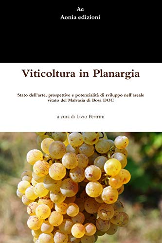 Book Viticoltura in Planargia. Stato dell'arte, prospettive e potenzialità di sviluppo nell'areale vitato del Malvasia di Bosa DOC (Italian Edition) free