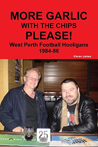 Book More Garlic with the Chips Please! West Perth Football Hooligans 1984-86 free
