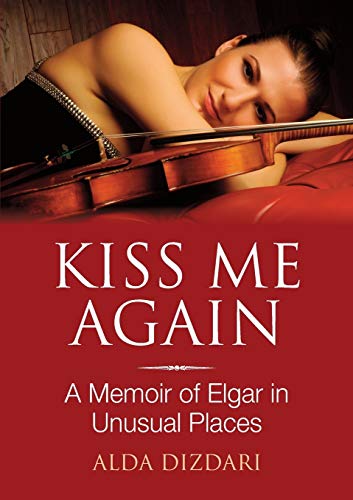Book Kiss Me Again: A Memoir of Elgar in Unusual Places free