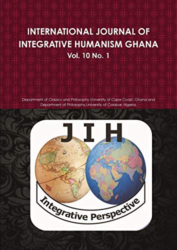 Book INTERNATIONAL JOURNAL OF INTEGRATIVE HUMANISM GHANA: Vol. 10 No 1. free
