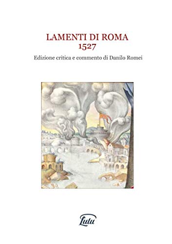 Book Lamenti Di Roma 1527. Edizione Critica E Commento Di Danilo Romei (italian Edition) free