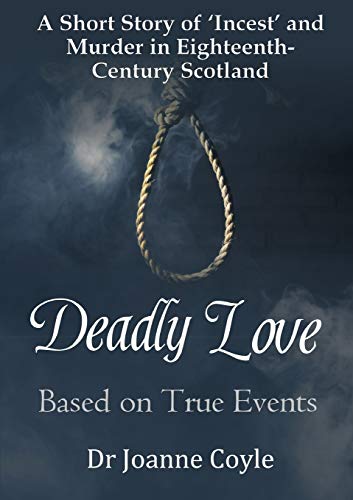 Book Deadly Love: A Short Story of 'Incest' and Murder in Eighteenth-Century Scotland free