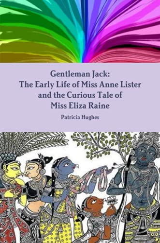 Book Gentleman Jack: The Early Life of Miss Anne Lister and the Curious Tale of Miss Eliza Raine free
