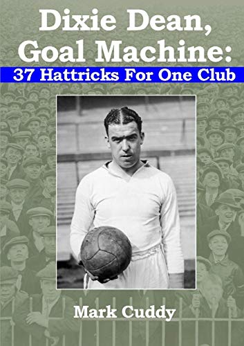 Book Dixie Dean, Goal Machine: 37 Hattricks For One Club free