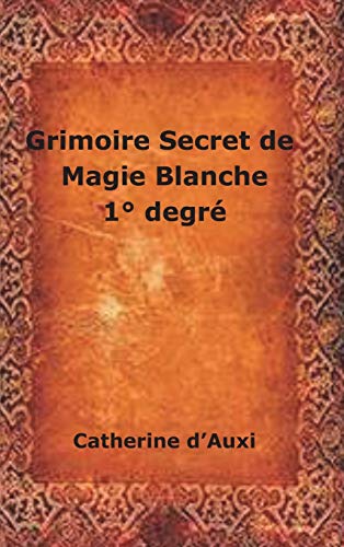 Book Grimoire Secret de Magie Blanche 1° degré (French Edition) free