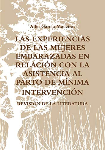 Book LAS EXPERIENCIAS DE LAS MUJERES EMBARAZADAS EN RELACIÓN CON LA ASISTENCIA AL PARTO DE MÍNIMA INTERVENCIÓN. REVISIÓN DE LA LITERATURA. (Spanish Edition) free