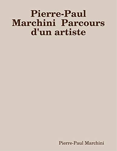 Book Pierre-Paul Marchini Parcours d'un artiste (French Edition) free
