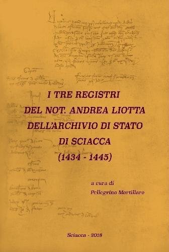 Book I TRE REGISTRI DEL NOT. ANDREA LIOTTA DELL'ARCHIVIO DI STATO DI SCIACCA (1434-1445) (Italian Edition) free