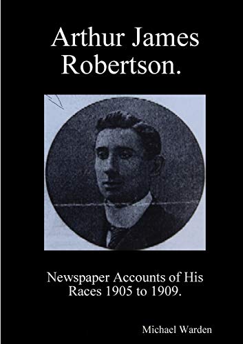 Book Arthur James Robertson. Newspaper Accounts of His Races 1905 to 1909. free