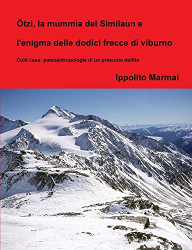 Book Ötzi, la mummia del Similaun e l'enigma delle dodici frecce di viburno (Italian Edition) free
