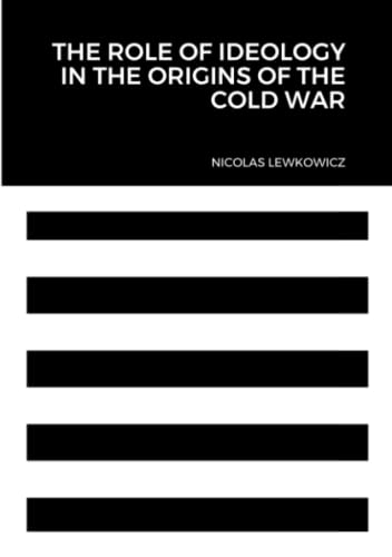 Book The Role of Ideology in the Origins of the Cold War free