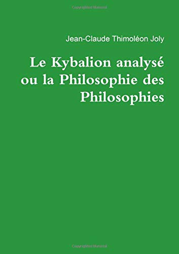 Book Le Kybalion analysé ou la Philosophie des Philosophies (LLB.DOCUMENTAT.) (French Edition) free