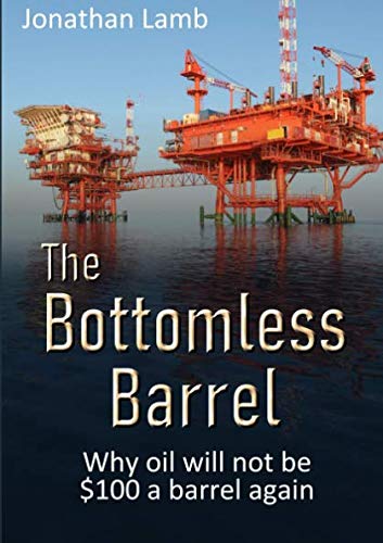 Book The Bottomless Barrel: Why oil will not be $100 a barrel again free