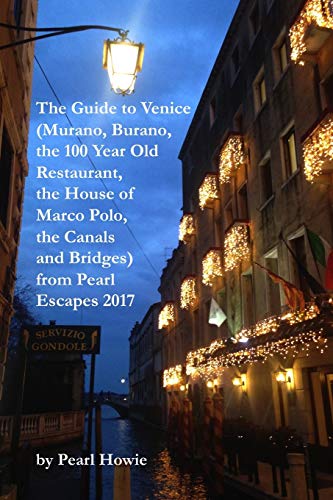 Book The Guide to Venice (Murano, Burano, the 100 Year Old Restaurant, the House of Marco Polo, the Canals and Bridges) from Pearl Escapes 2017 free