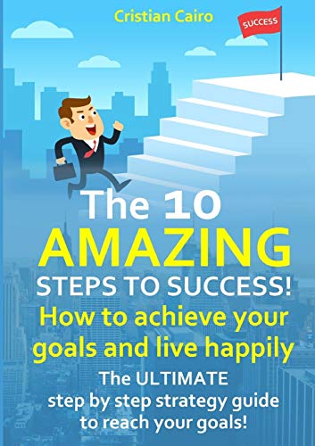 Book THE 10 AMAZING STEPS TO SUCCESS! How to achieve your goals and live happily. free