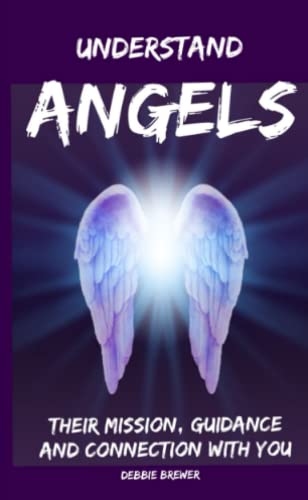 Book Understand Angels, Their Mission, Guidance and Connection With You free