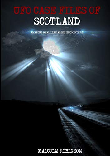 Book Ufo Case Files Of Scotland (Volume 1): Amazing Real Life Alien Encounters free