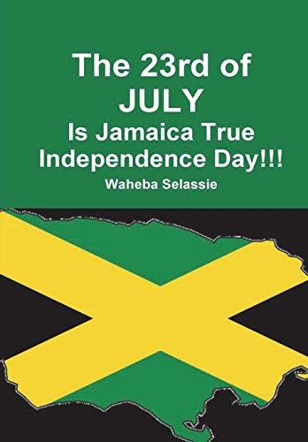 Book The 23rd of JULY Is Jamaica True Independence Day free